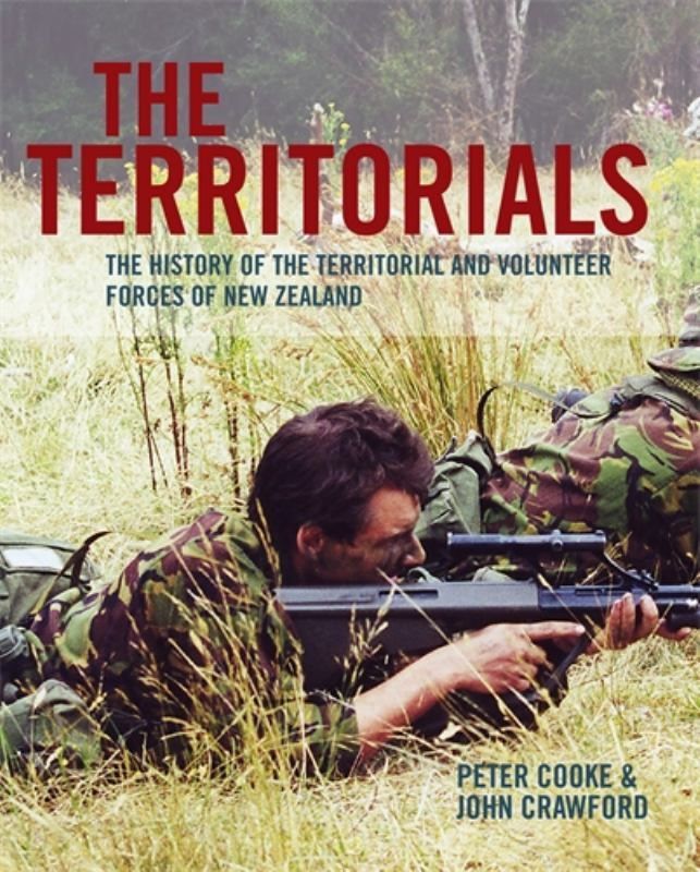 THE TERRITORIALS: The History of the Territorial and Volunteer Forces of New Zealand