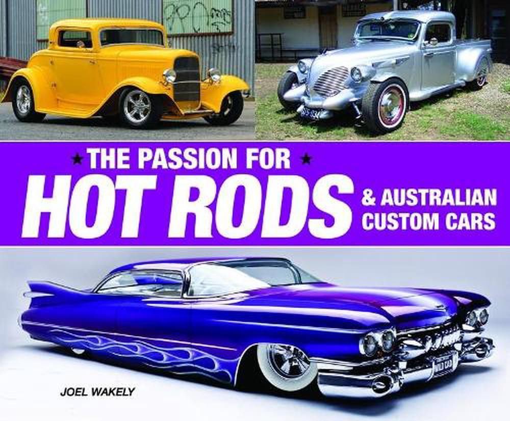 THE PASSION FOR HOT RODS and Australian Custom Cars