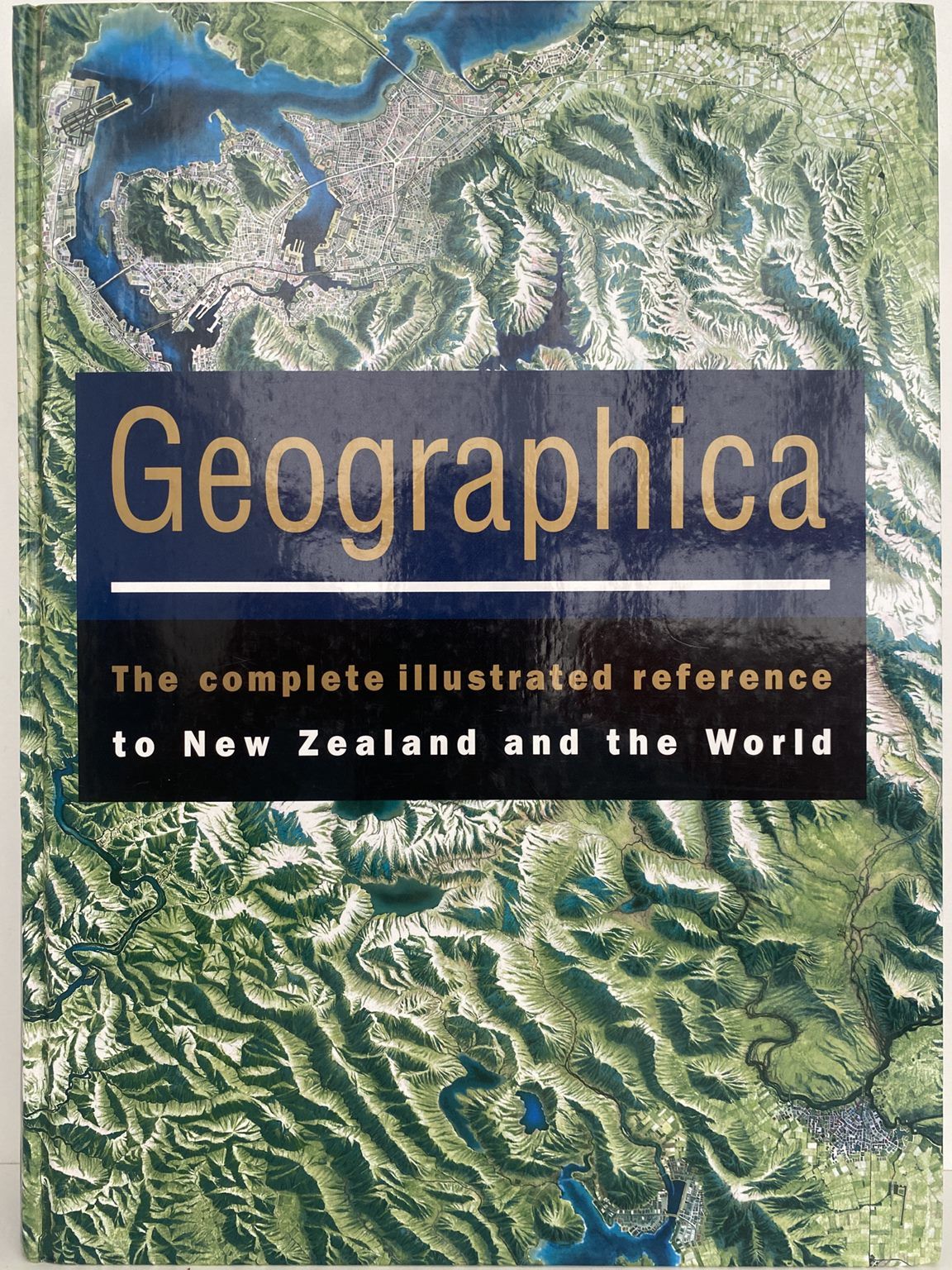 GEOGRAPHICA: The complete illustrated reference to New Zealand and the World