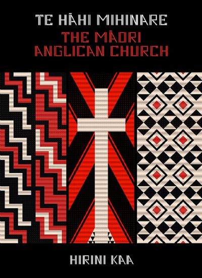 TE HAHI MIHINARE: The Maori Anglican Church