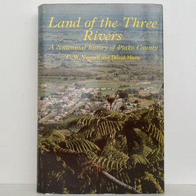 LAND OF THE THREE RIVERS: A Centennial History of Piako County