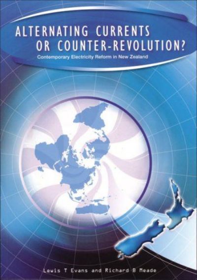 Alternating Currents or Counter-Revolution? Electricity Reform in New Zealand 