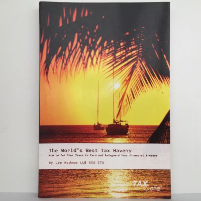 The World's Best Tax Havens : How to Cut Your Taxes to Zero and Safeguard Your Financial Freedom