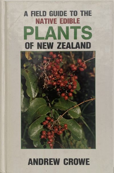 A FIELD GUIDE TO THE NATIVE EDIBLE PLANTS of New Zealand