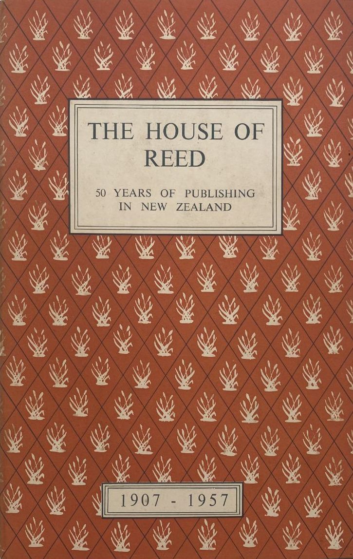 THE HOUSE OF REED: 50 Years of Publishing in New Zealand 1907-1957