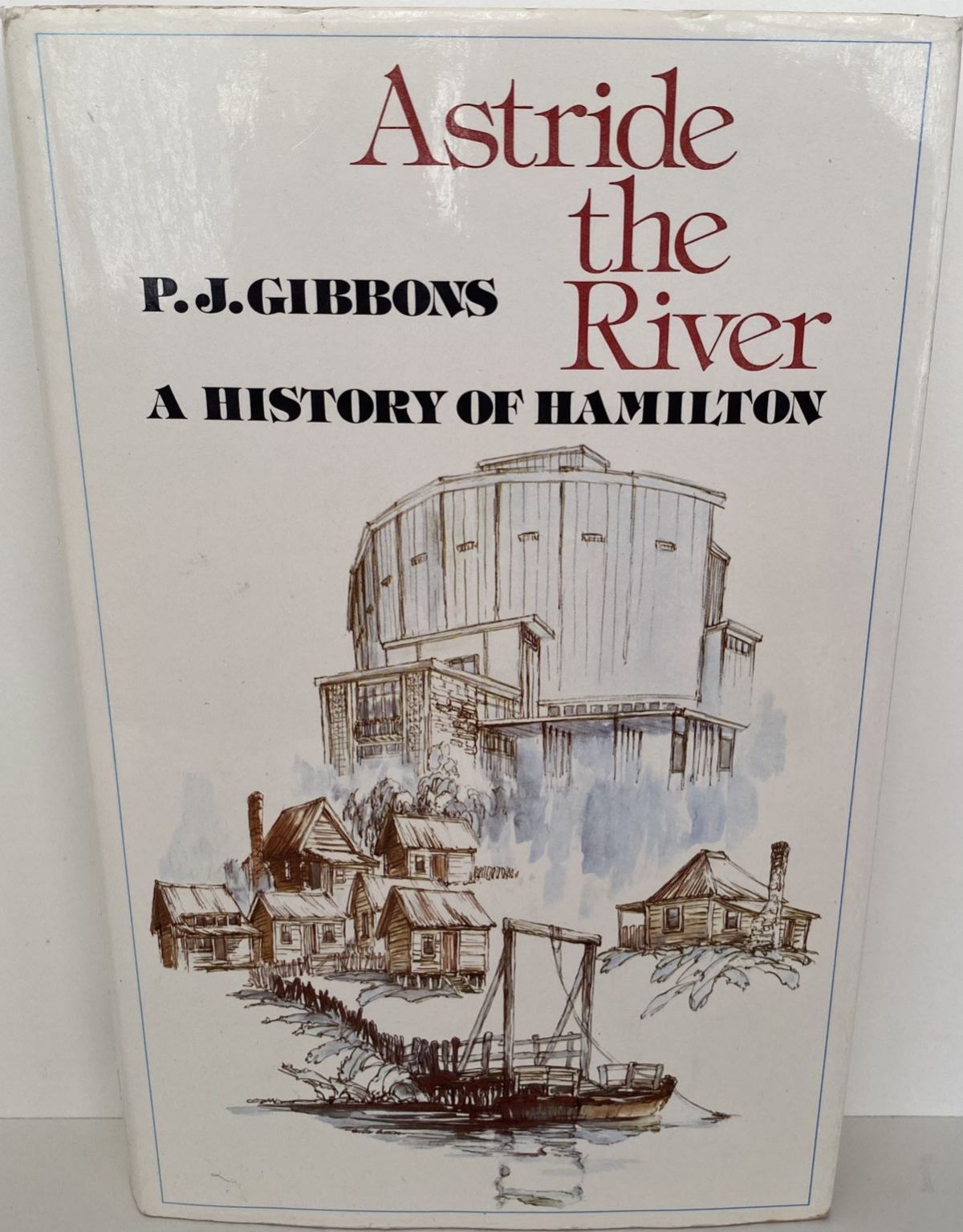 ASTRIDE THE RIVER: A History of Hamilton