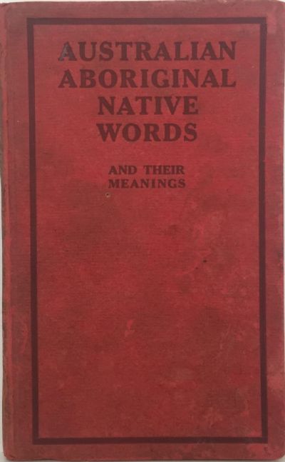 AUSTRALIAN ABORIGINAL NATIVE WORDS and Their Meanings 