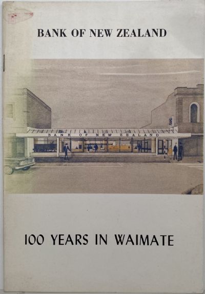 BANK OF NEW ZEALAND: 100 years in Waimate 1874-1974 