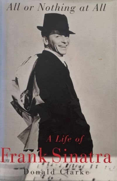 ALL OR NOTHING AT ALL: A Biography Of Frank Sinatra 