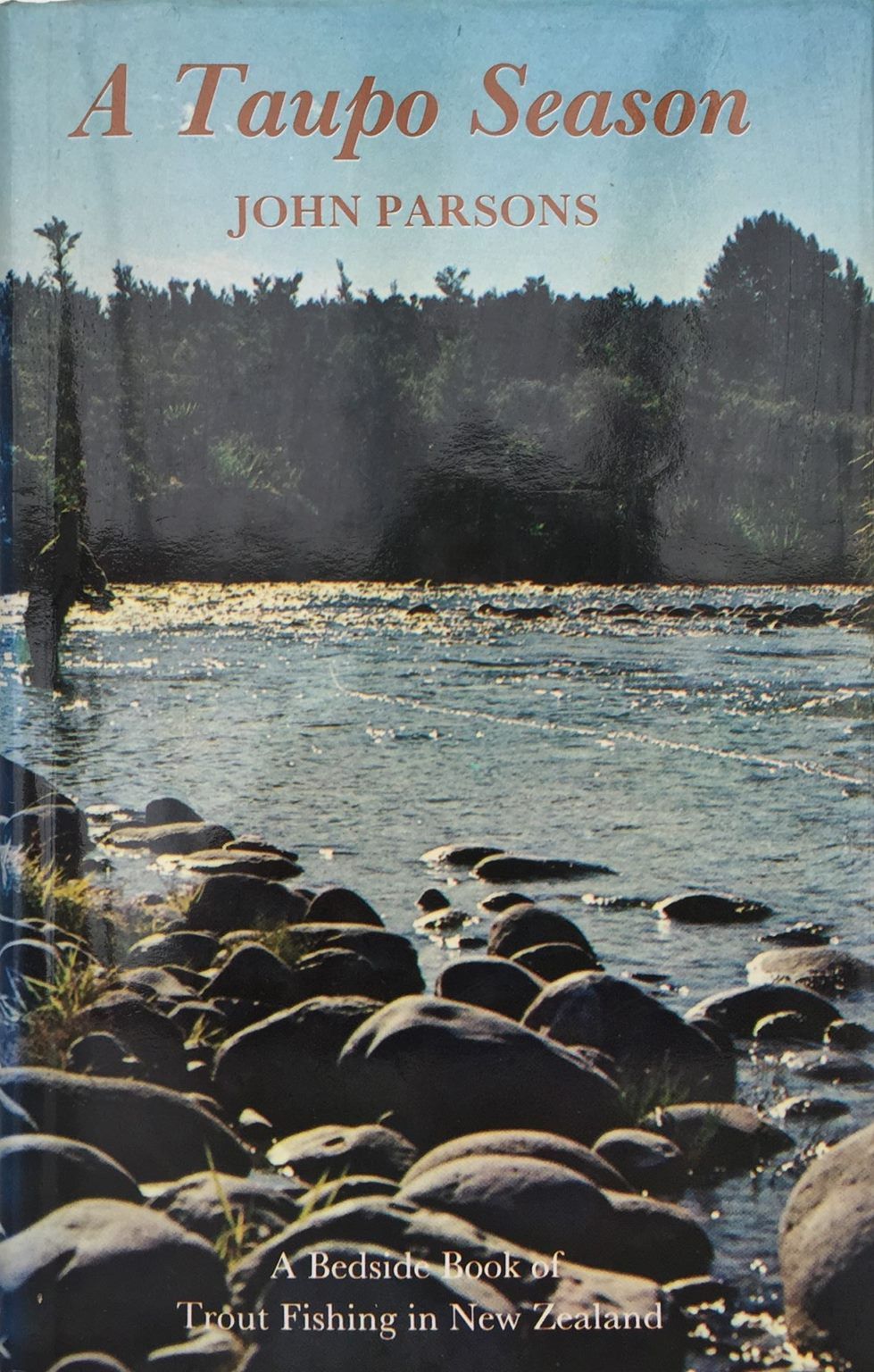 A TAUPO SEASON: A Bedside Book of Trout Fishing In New Zealand
