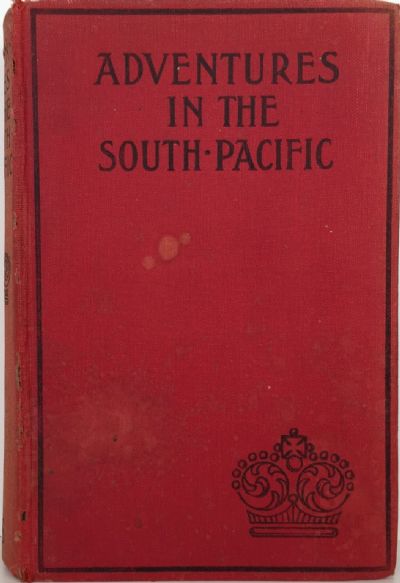 ADVENTURES IN THE SOUTH PACIFIC by One Who Was Born There 