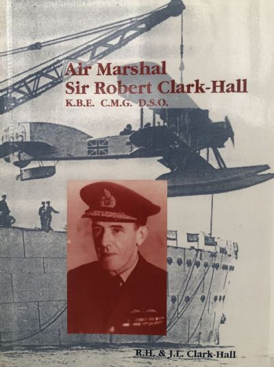 Air Marshal Sir Robert Clark-Hall, K.B.E., C.M.G., D.S.O.: Autobiography