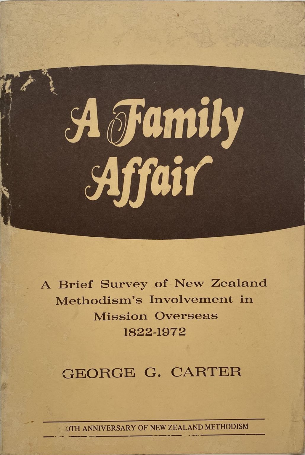 A FAMILY AFFAIR: A Brief Survey of the NZ Methodism's Mission Overseas 1822-1972