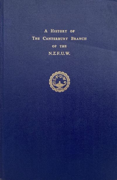A History Of The Canterbury Branch of the N.Z.F.U.W. 