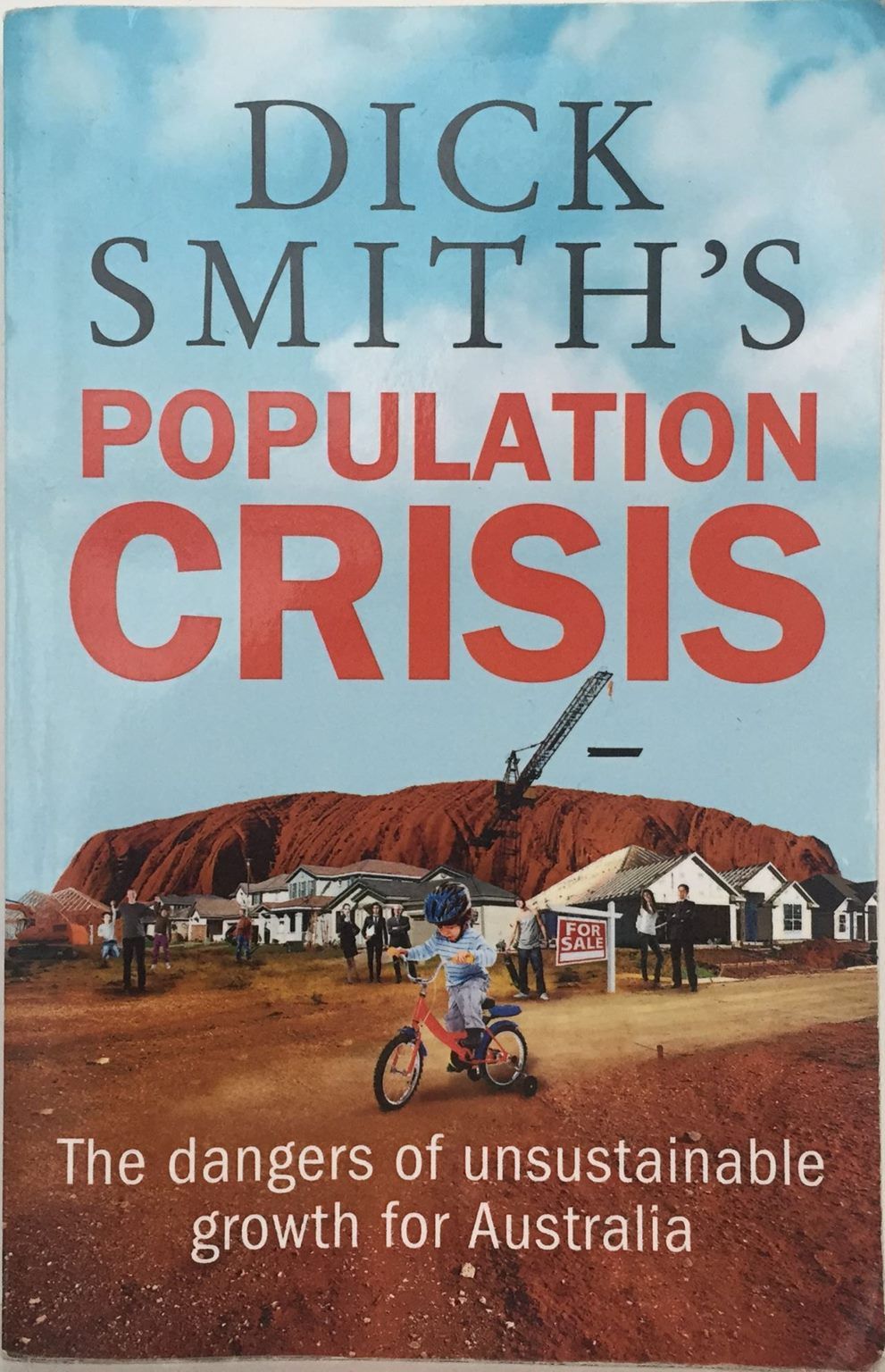 DICK SMITH'S POPULATION CRISIS: The dangers of unsustainable growth in Australia