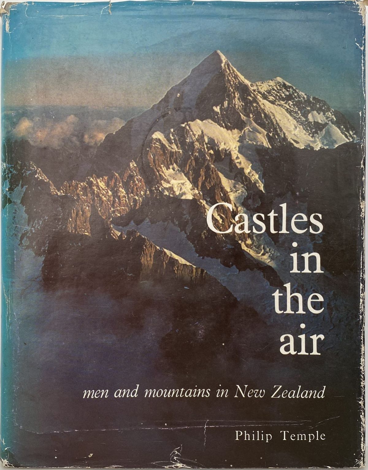 CASTLES IN THE AIR: Men and Mountains in New Zealand