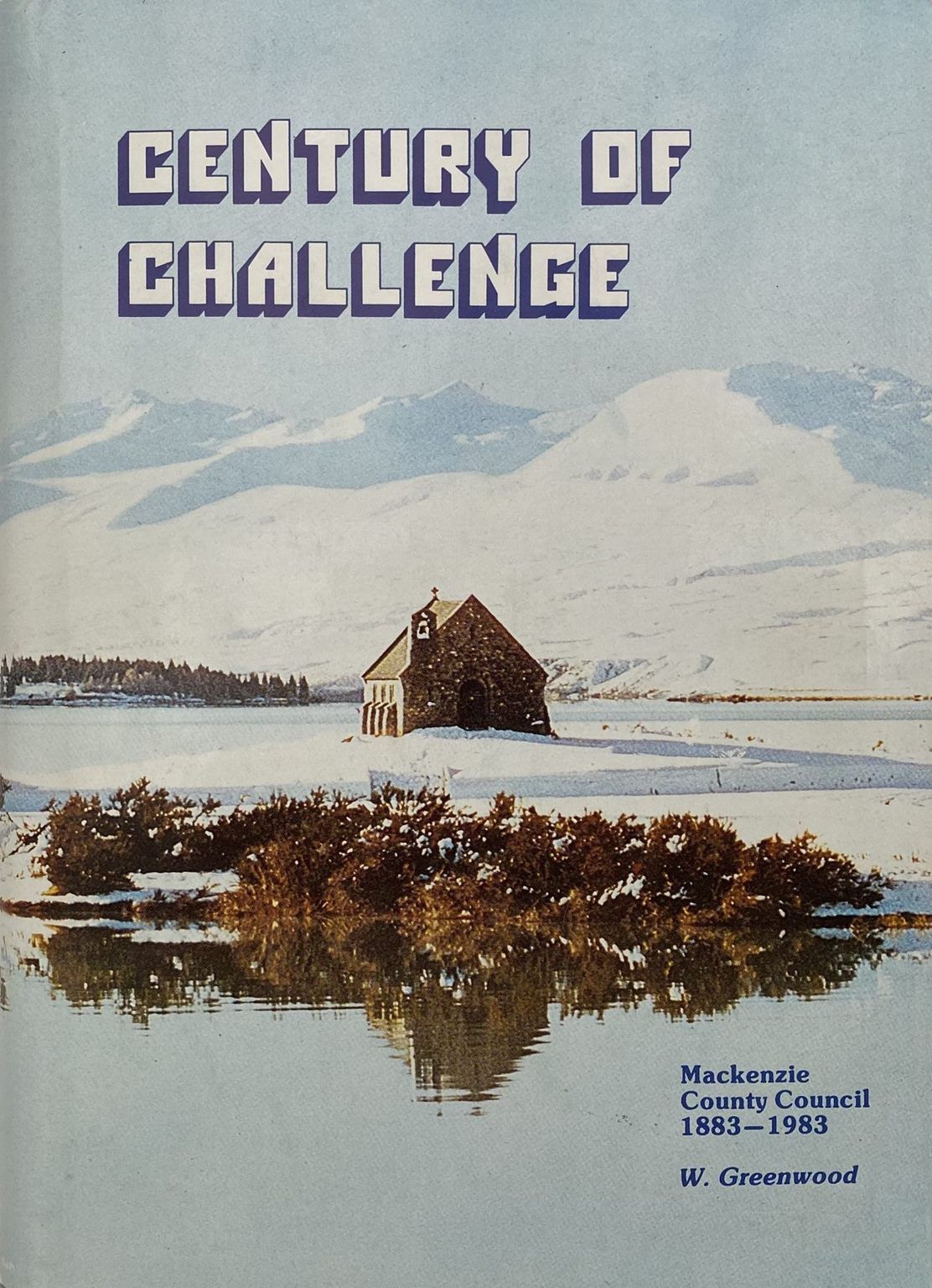 CENTURY OF CHALLENGE: History of Mackenzie County Council 1883-1983