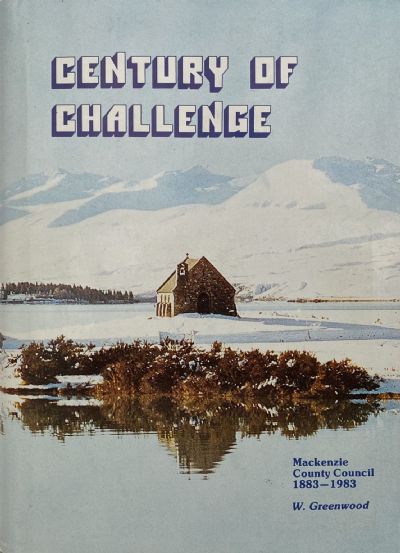 CENTURY OF CHALLENGE: History of Mackenzie County Council 1883-1983 