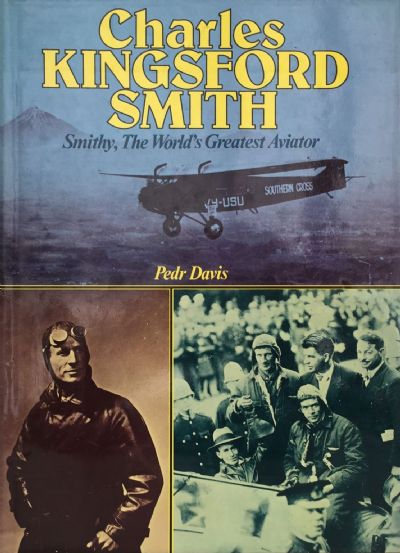 CHARLES KINGSFORD SMITH: Smithy, The World's Greatest Aviator 