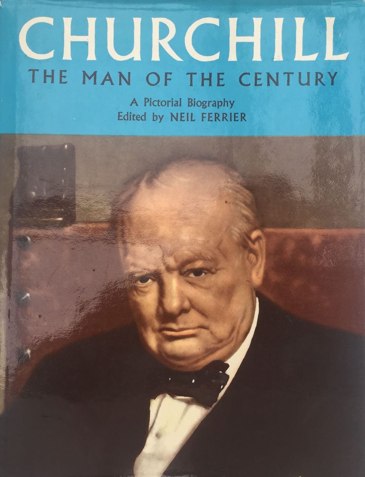 CHURCHILL: The Man of The Century - A Pictorial Biography