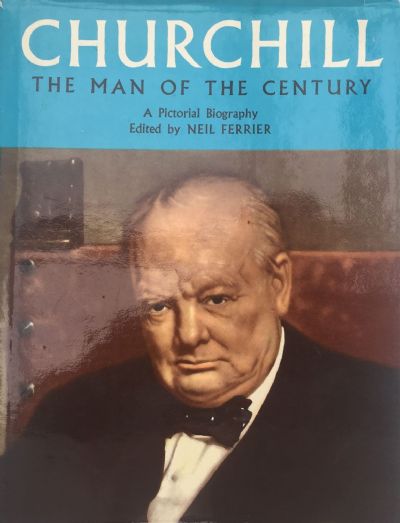 CHURCHILL: The Man of The Century - A Pictorial Biography 