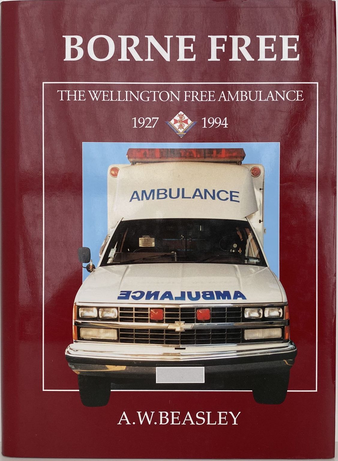 BORNE FREE: The Wellington Free Ambulance 1927-1994