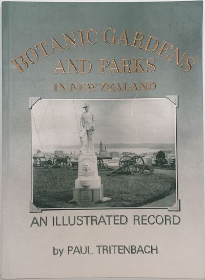 BOTANIC GARDENS AND PARKS IN NEW ZEALAND: An Illustrated Record 