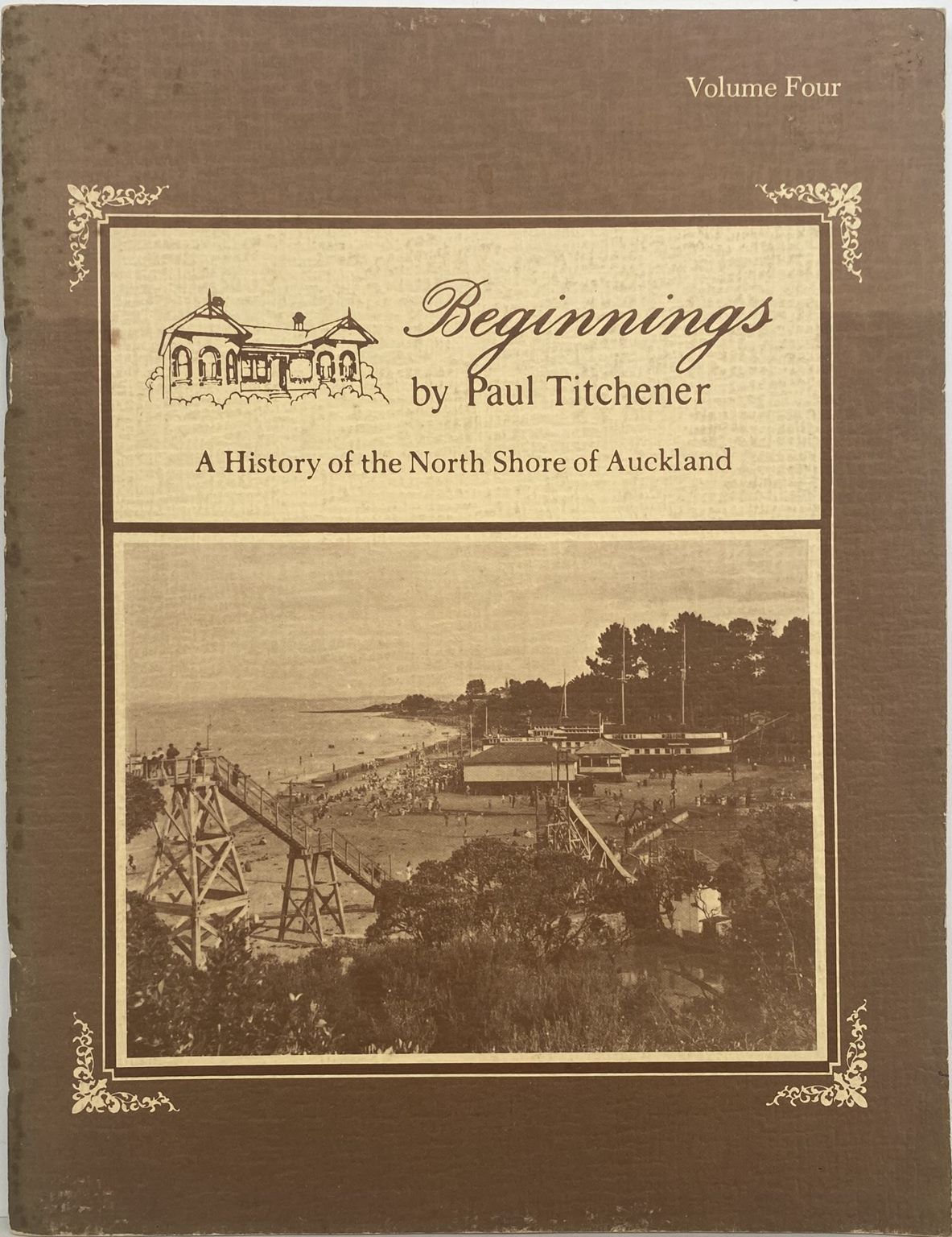 BEGINNINGS: A History of North Shore, Auckland Vol 4