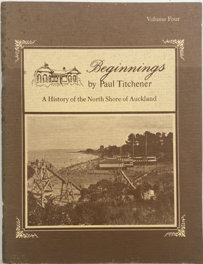 BEGINNINGS: A History of North Shore, Auckland Vol 4