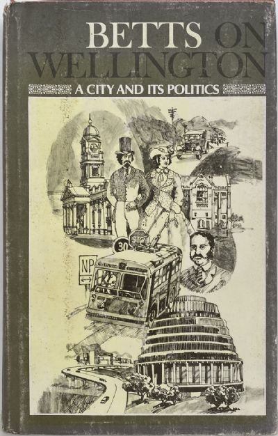 BETTS ON WELLINGTON: A City and Its Politics 