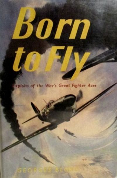 BORN TO FLY: Exploits of the War's Great Fighter Aces 