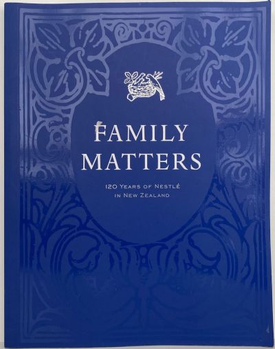 FAMILY MATTERS: 120 Years Of Nestle In New Zealand 