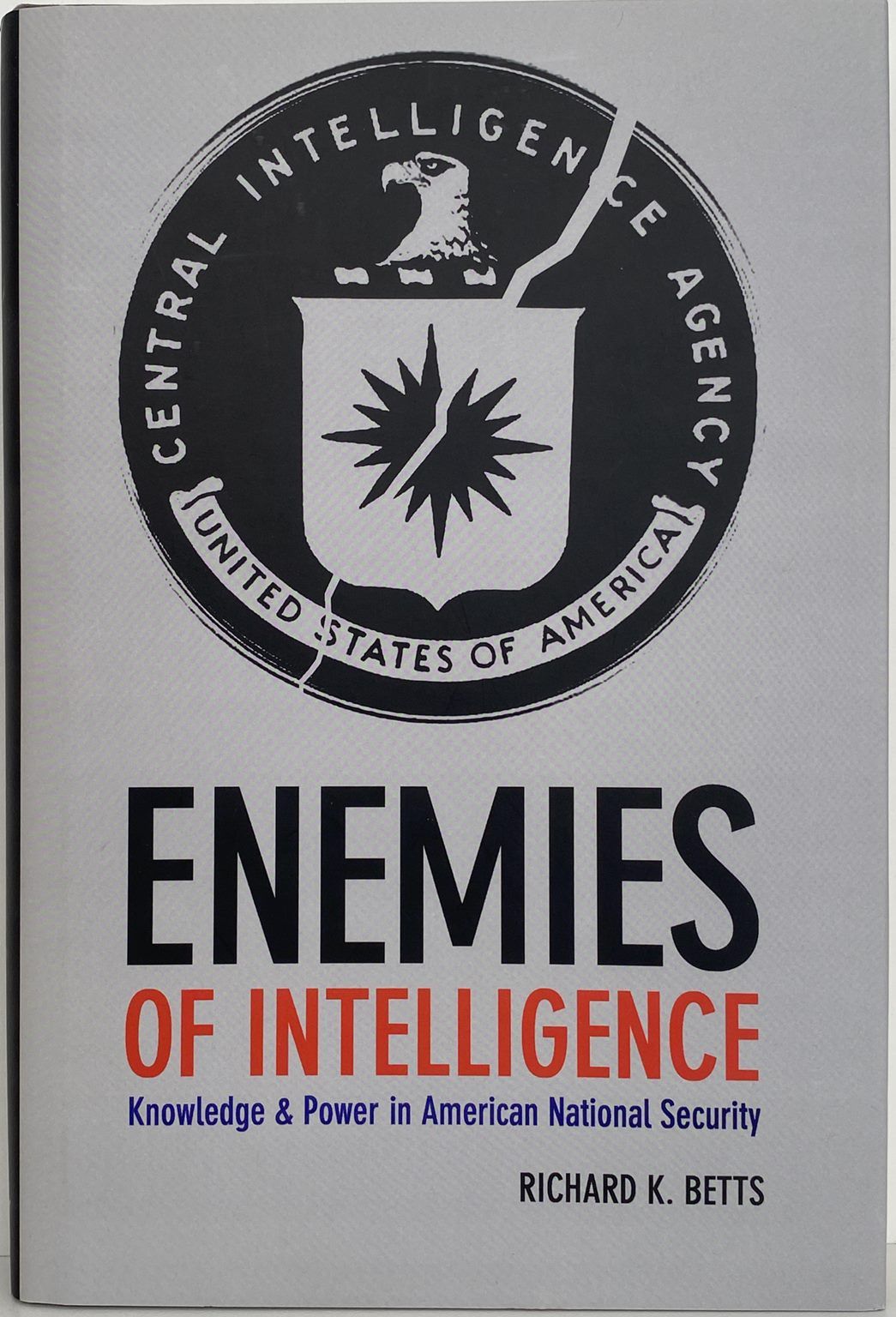 ENEMIES OF INTELLIGENCE: Knowledge and Power in American National Security