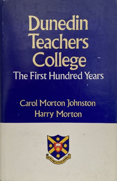DUNEDIN TEACHERS COLLEGE: The first Hundred Years 