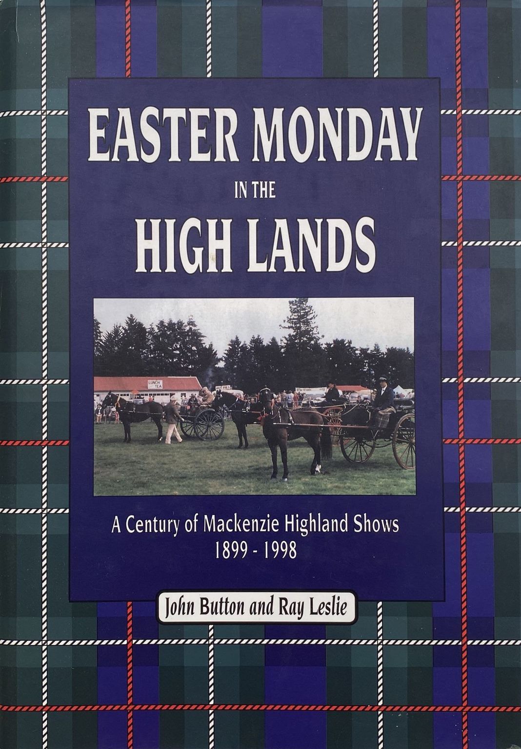 EASTER MONDAY IN THE HIGH LANDS: A Century of Mackenzie Highland Shows 1899-1998