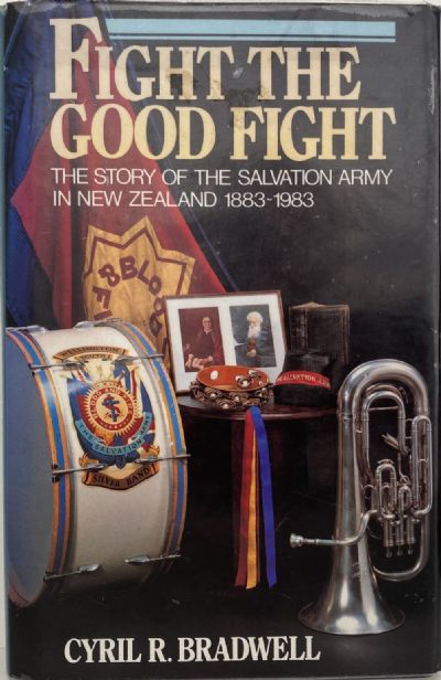 FIGHT THE GOOD FIGHT: The Salvation Army in New Zealand 1883-1983 