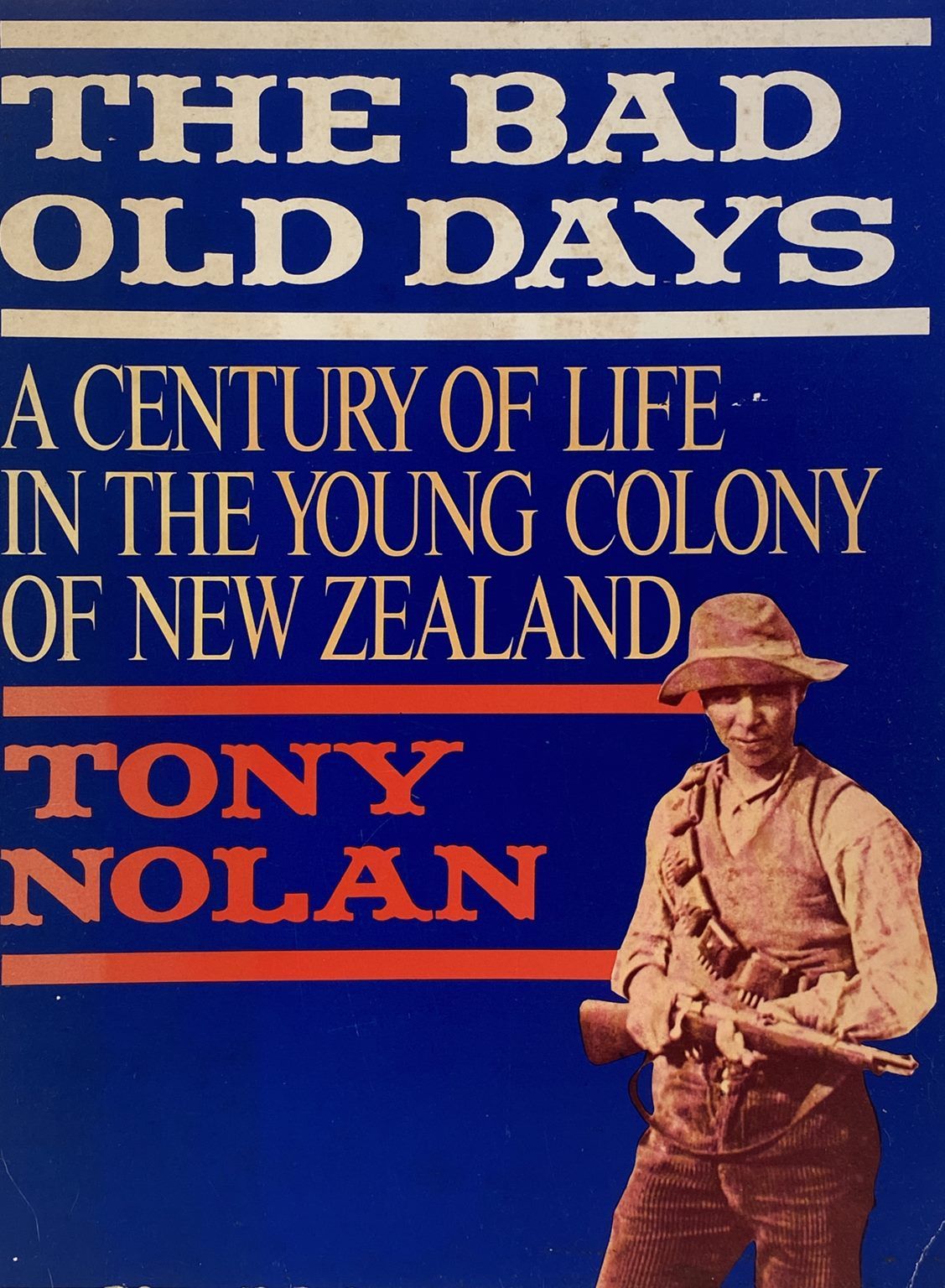 THE BAD OLD DAYS: A Century of Life in the Young Colony of New Zealand