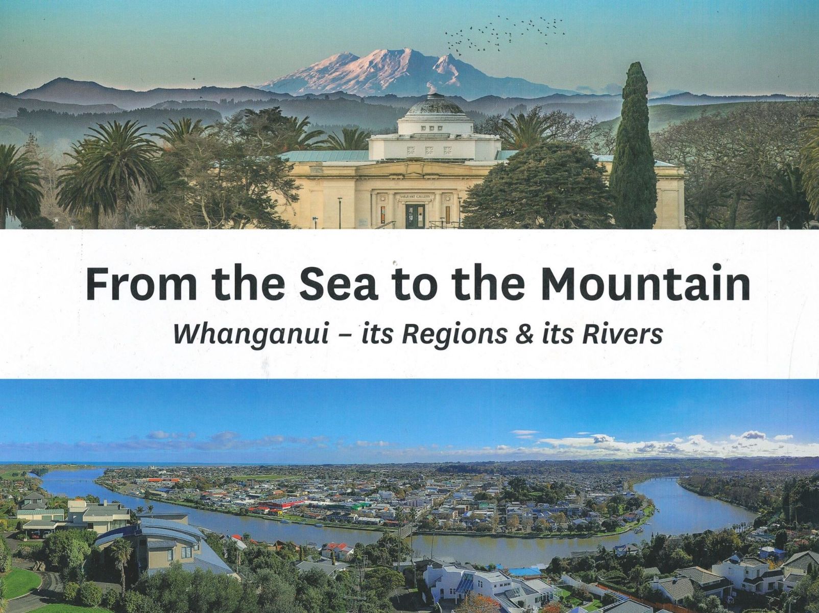 From the Sea to the Mountain: Whanganui - Its Regions & Its Rivers