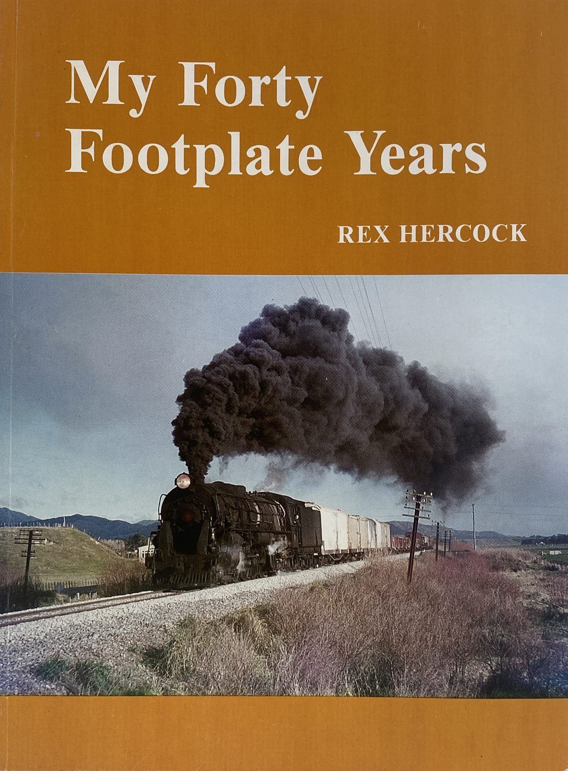 MY FORTY FOOTPLATE YEARS: A New Zealand Engine Drivers Story