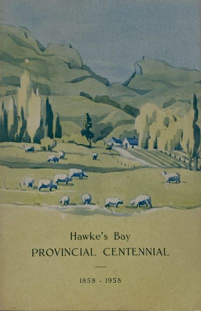 PICTURE OF A PROVINCE: Hawke's Bay Provincial Centennial 1858 -1958 