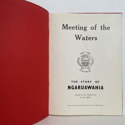 MEETING OF THE WATERS: The Story of Ngaruawahia 1863 - 1963