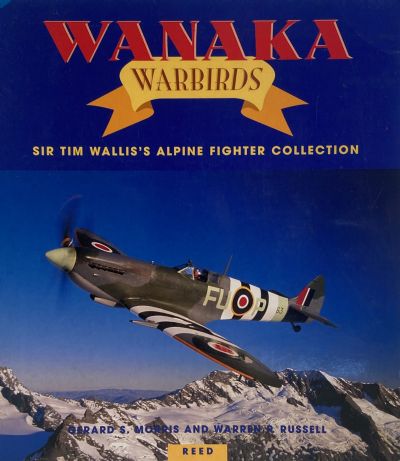 WANAKA WARBIRDS: Sir Tim Wallis Alpine Fighter Collection