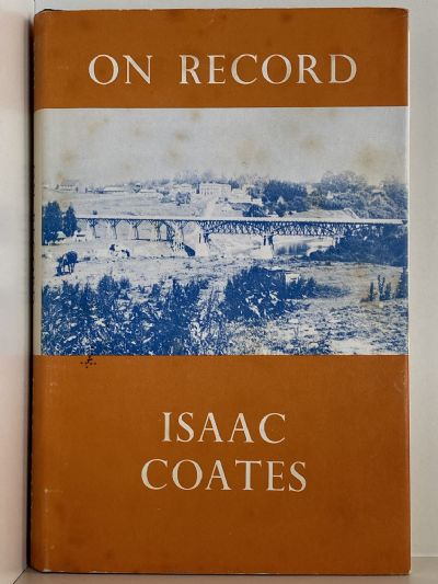 ON RECORD: Being the Reminiscences of Isaac Coates 1840-1932
