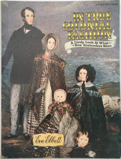 IN TRUE COLONIAL FASHION: A Lively Look At What New Zealanders Wore 