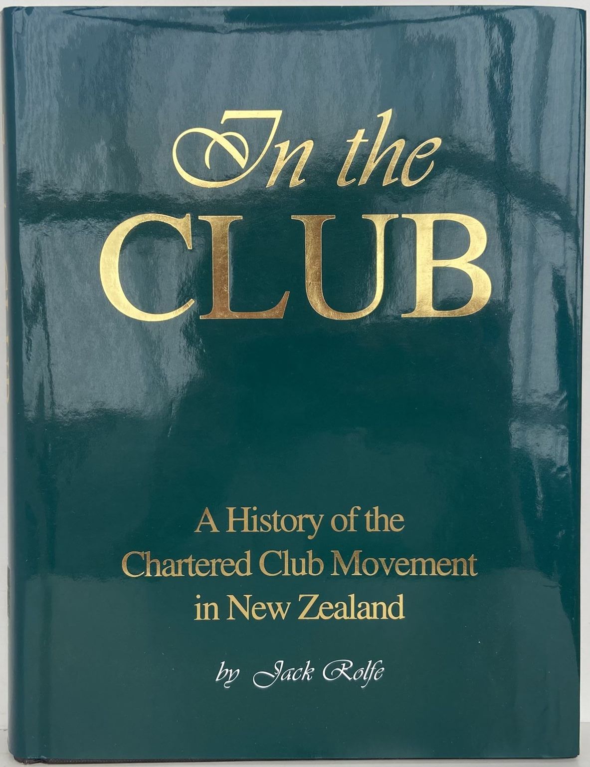 IN THE CLUB: A History of Chartered Club Movement in New Zealand