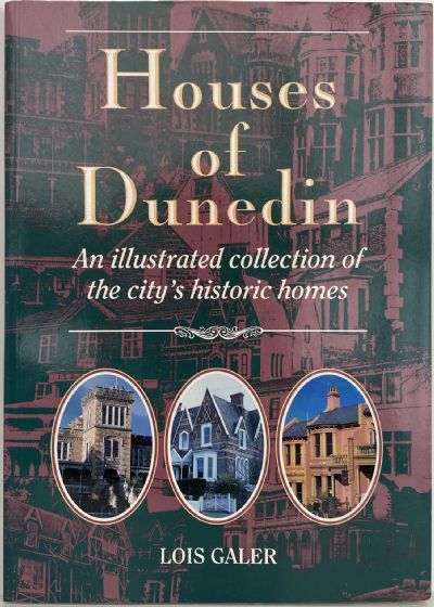 HOUSES of DUNEDIN: An illustrated collection of the city's historic Homes 