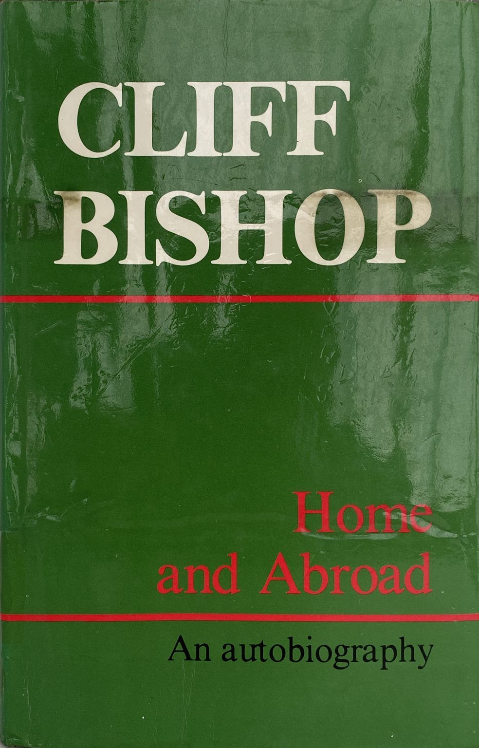 HOME and ABROAD: An Autobiography of Cliff Bishop