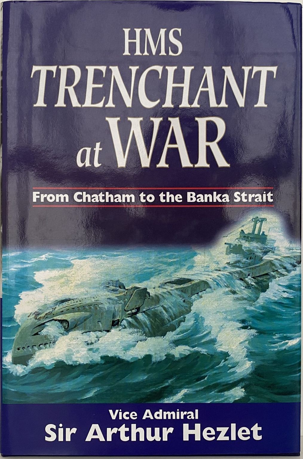 HMS TRENCHANT at WAR: From Chatham to the Banka Strait