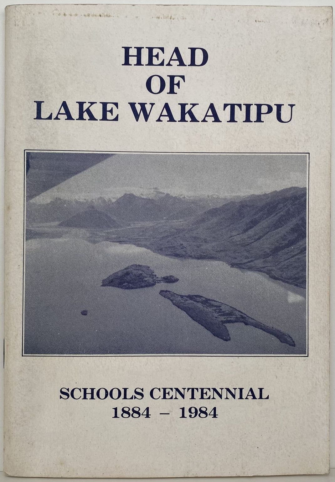 HEAD OF LAKE WAKATIPU: Schools Centennial 1884-1984