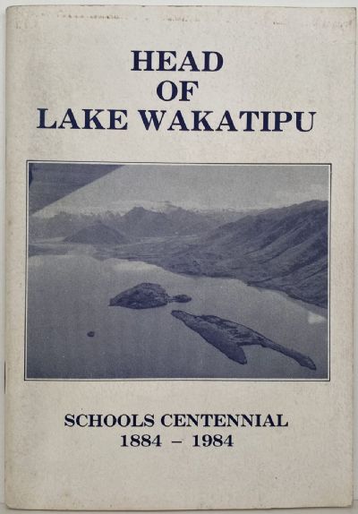 HEAD OF LAKE WAKATIPU: Schools Centennial 1884-1984 